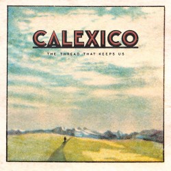Calexico - The Thread That...