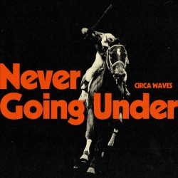 Circa Waves - Never Going...