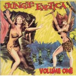 Jungle Exotica Volume One